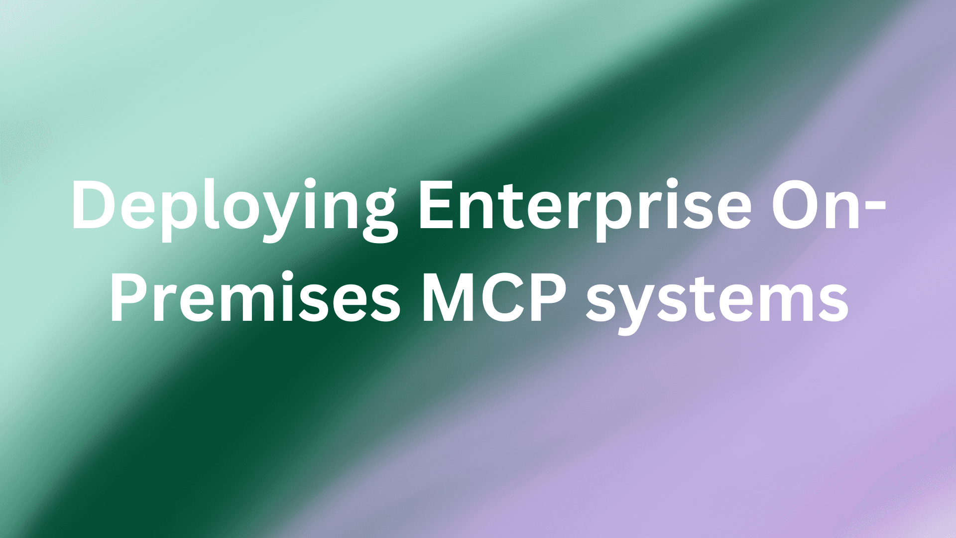 Cover Image for Deploying Enterprise MCP Infrastructure: Why On-Premises Architecture Matters for AI Applications
